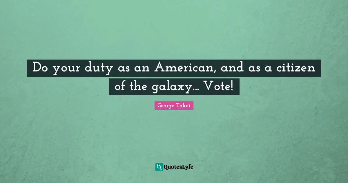 Do your duty as an American, and as a citizen of the galaxy... Vote!