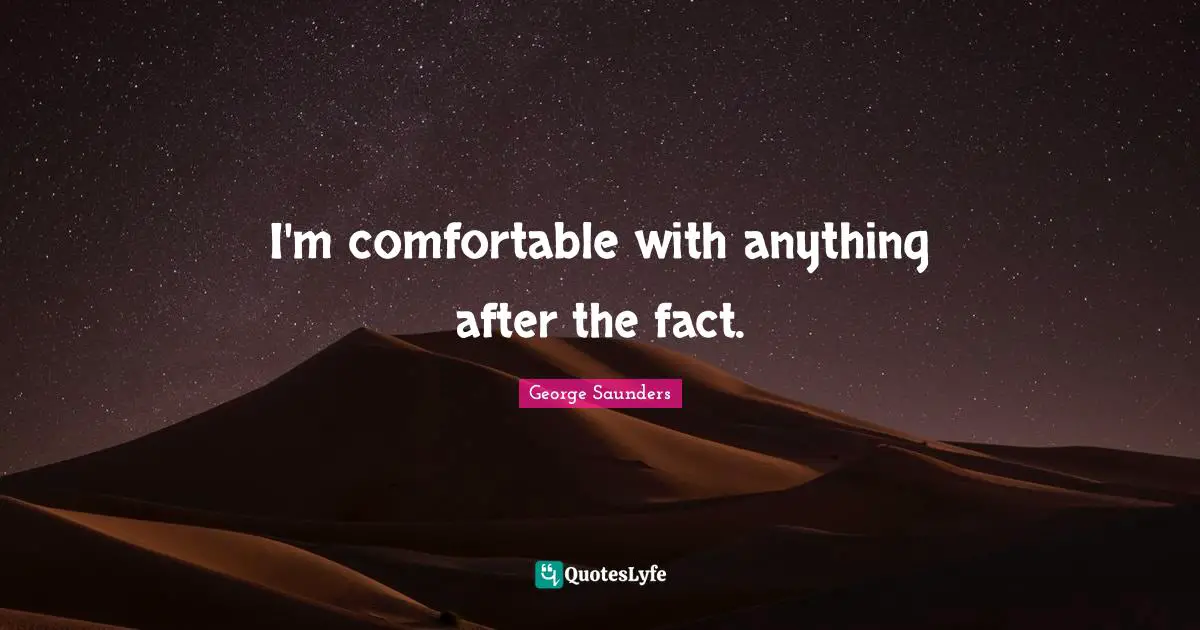 I'm comfortable with anything after the fact.