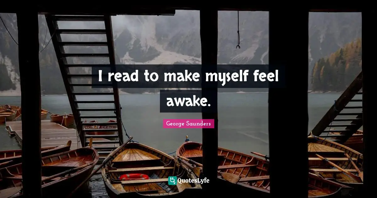 I read to make myself feel awake.