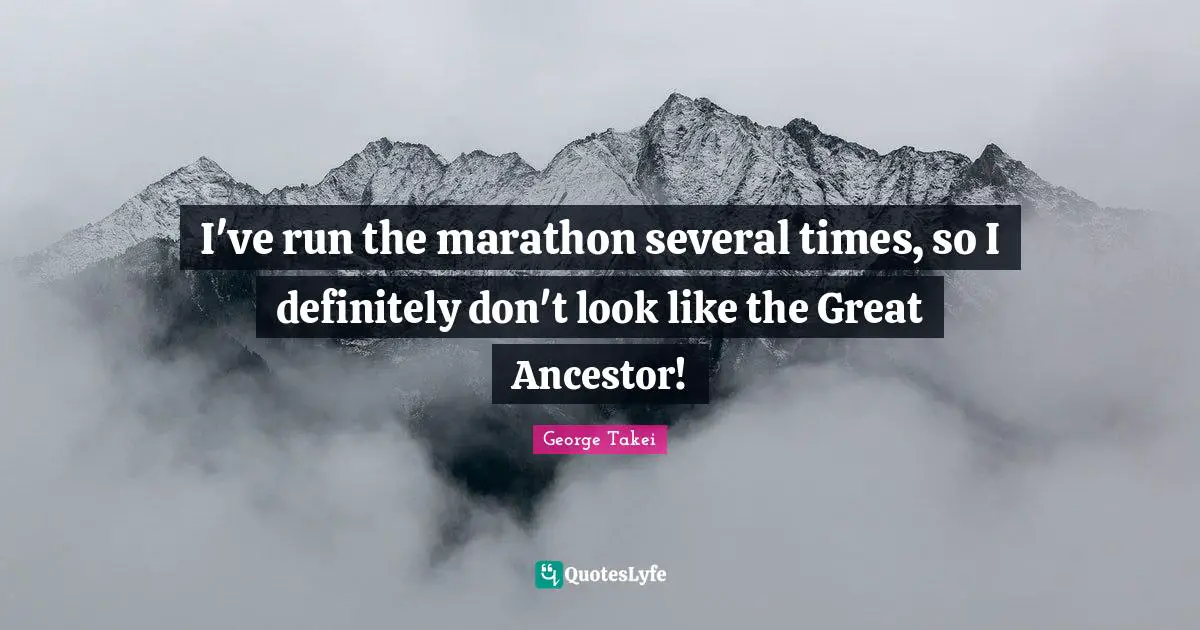 I've run the marathon several times, so I definitely don't look like the Great Ancestor!