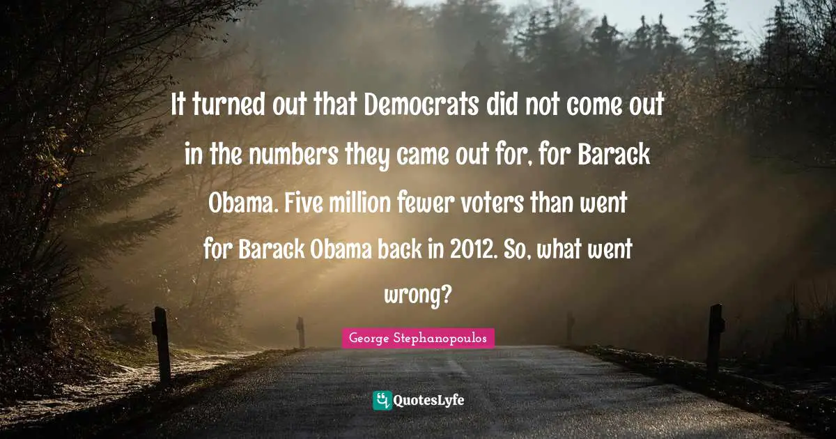 It turned out that Democrats did not come out in the numbers they came out for, for Barack Obama. Five million fewer voters than went for Barack Obama back in 2012. So, what went wrong?