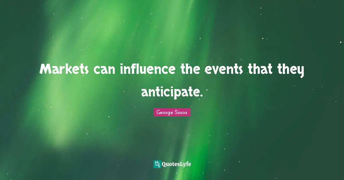 Markets can influence the events that they anticipate.
