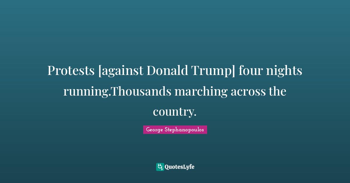 Protests [against Donald Trump] four nights running.Thousands marching across the country.