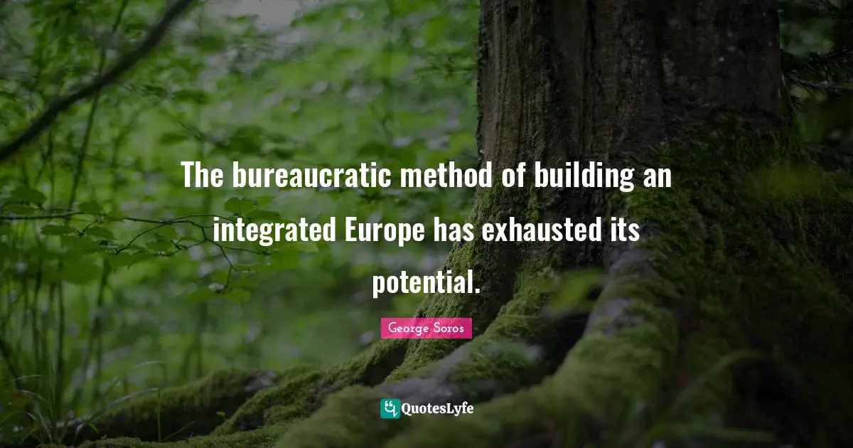 The bureaucratic method of building an integrated Europe has exhausted its potential.