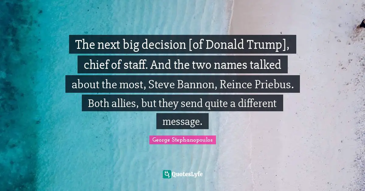 The next big decision [of Donald Trump], chief of staff. And the two names talked about the most, Steve Bannon, Reince Priebus. Both allies, but they send quite a different message.