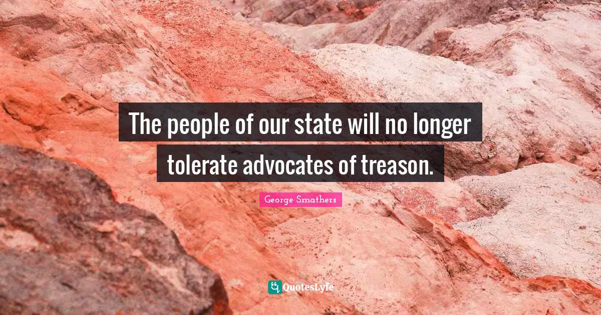 The people of our state will no longer tolerate advocates of treason.