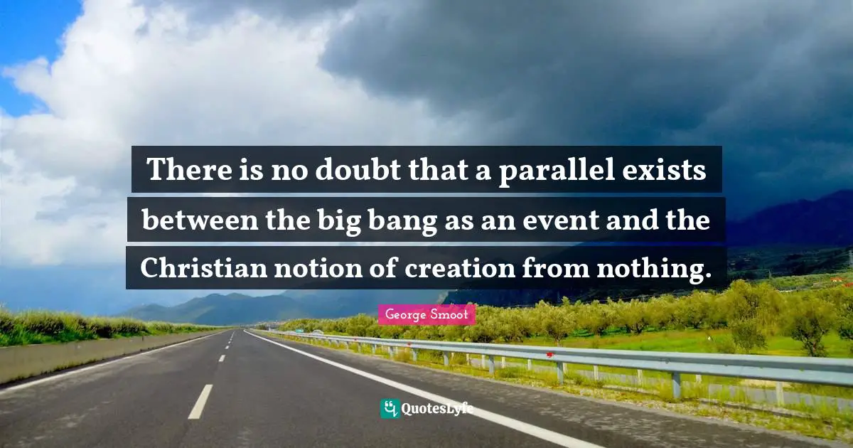 There is no doubt that a parallel exists between the big bang as an event and the Christian notion of creation from nothing.