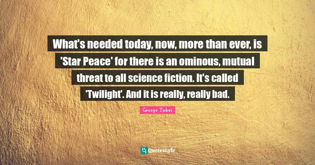 What's needed today, now, more than ever, is 'Star Peace' for there is an ominous, mutual threat to all science fiction. It's called 'Twilight'. And it is really, really bad.