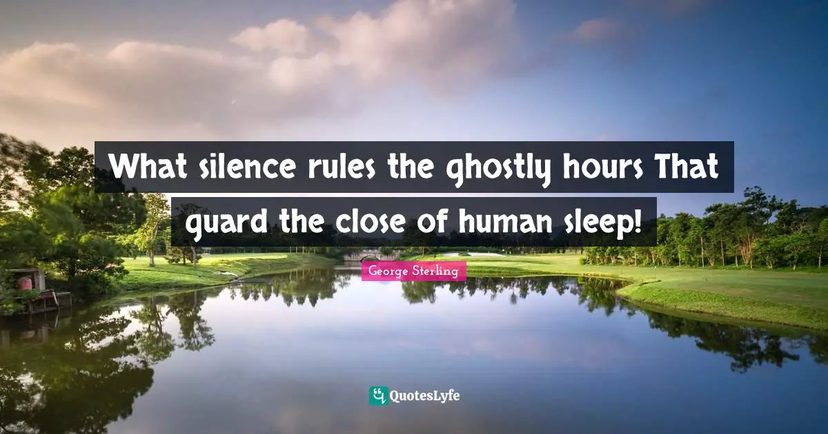 What silence rules the ghostly hours That guard the close of human sleep!