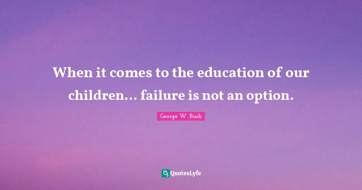 When it comes to the education of our children... failure is not an option.