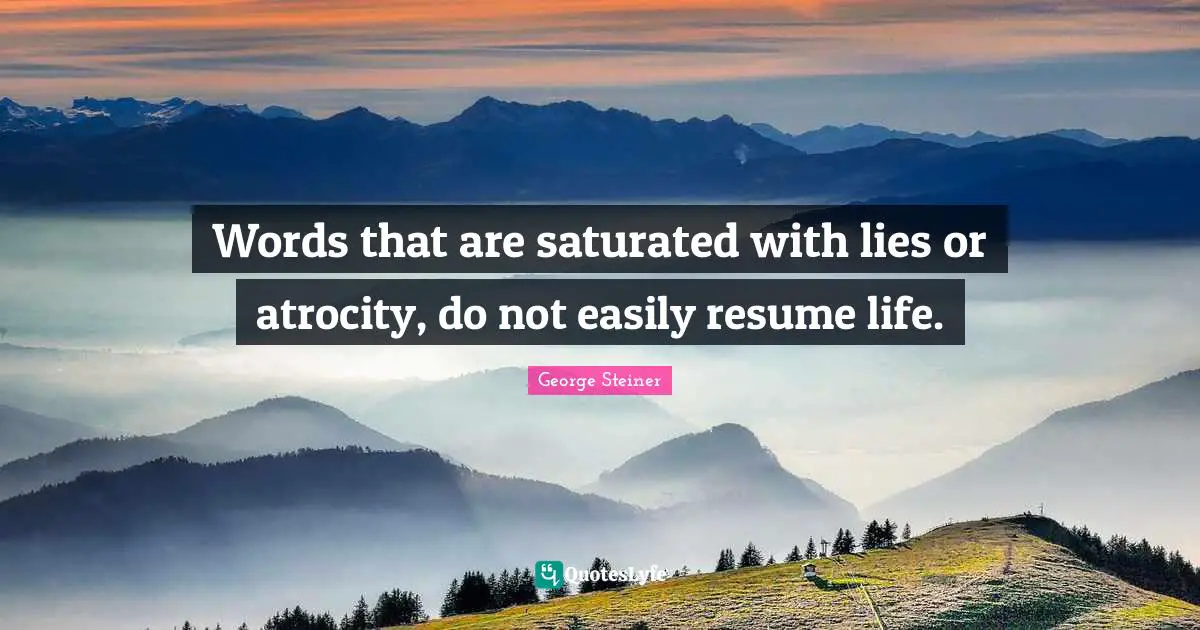 Words that are saturated with lies or atrocity, do not easily resume life.