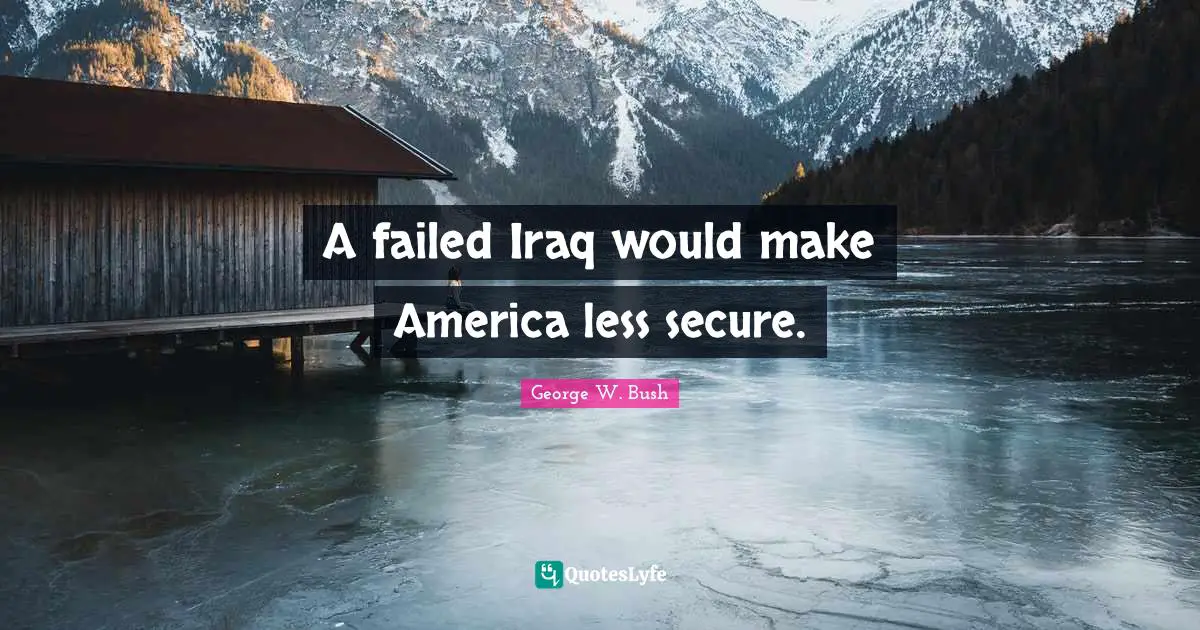 A failed Iraq would make America less secure.