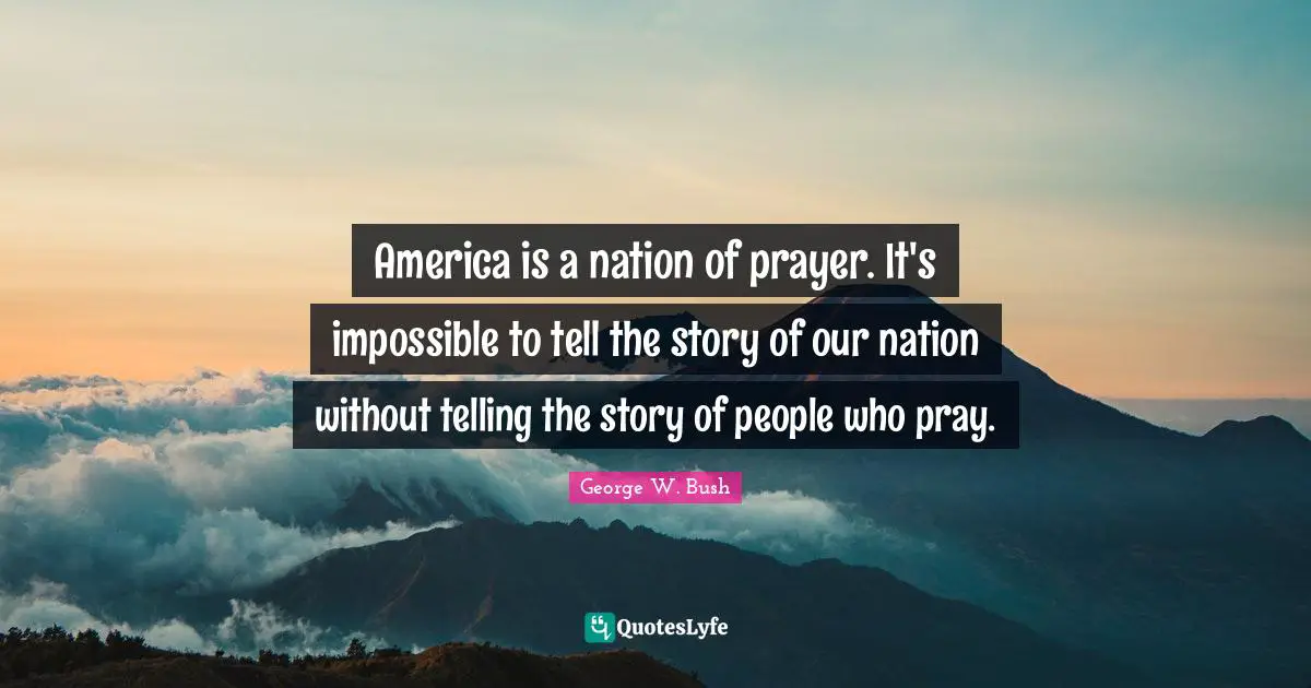 America is a nation of prayer. It's impossible to tell the story of our nation without telling the story of people who pray.