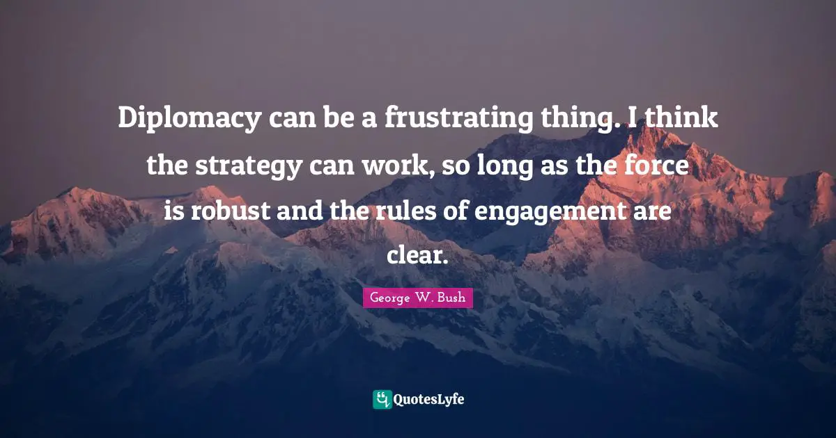 Diplomacy can be a frustrating thing. I think the strategy can work, so long as the force is robust and the rules of engagement are clear.
