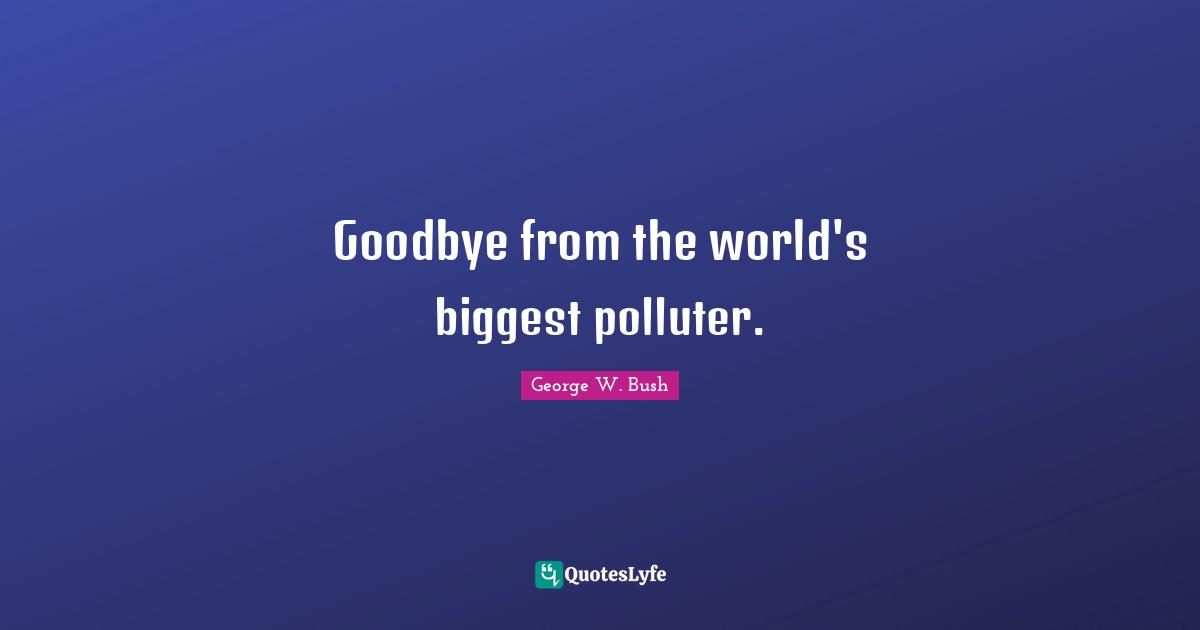 Goodbye from the world's biggest polluter.