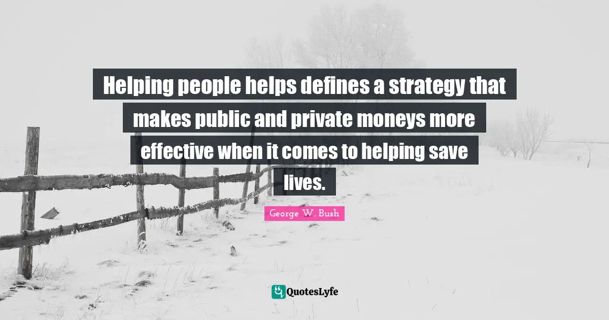 Helping people helps defines a strategy that makes public and private moneys more effective when it comes to helping save lives.