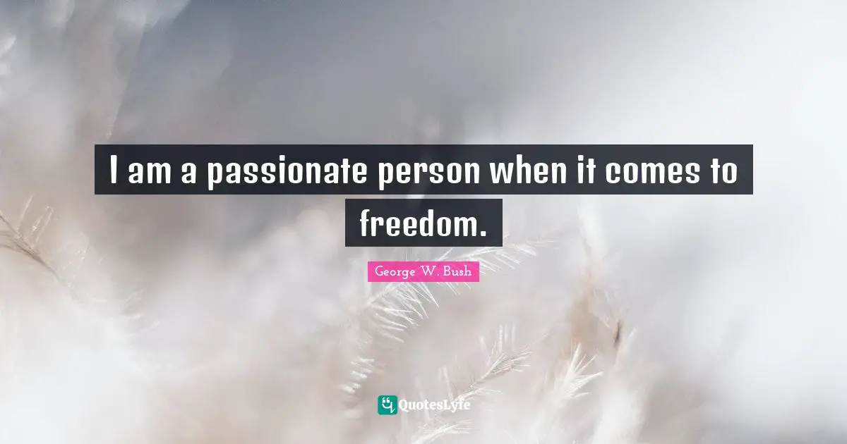 I am a passionate person when it comes to freedom.