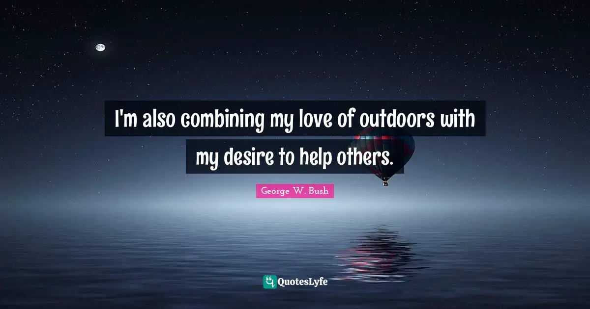 Combining Quotes: "I'm also combining my love of outdoors with my desire to help others."