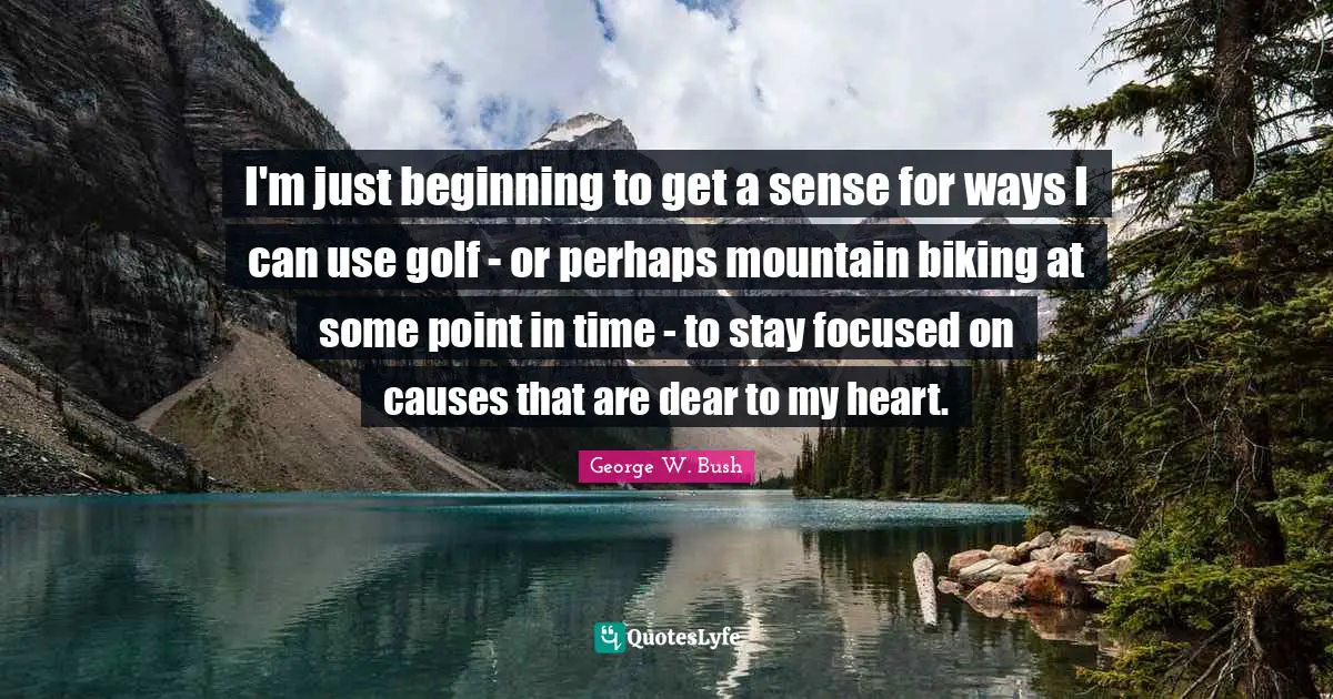 I'm just beginning to get a sense for ways I can use golf - or perhaps mountain biking at some point in time - to stay focused on causes that are dear to my heart.