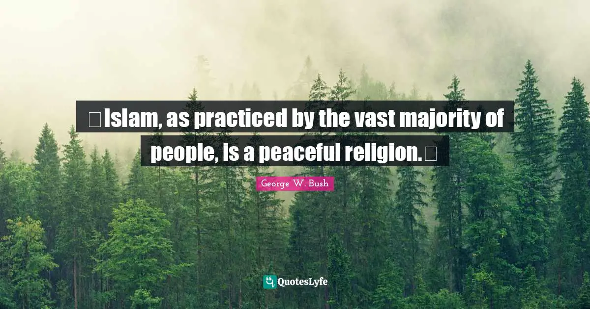 Islam, as practiced by the vast majority of people, is a peaceful religion.