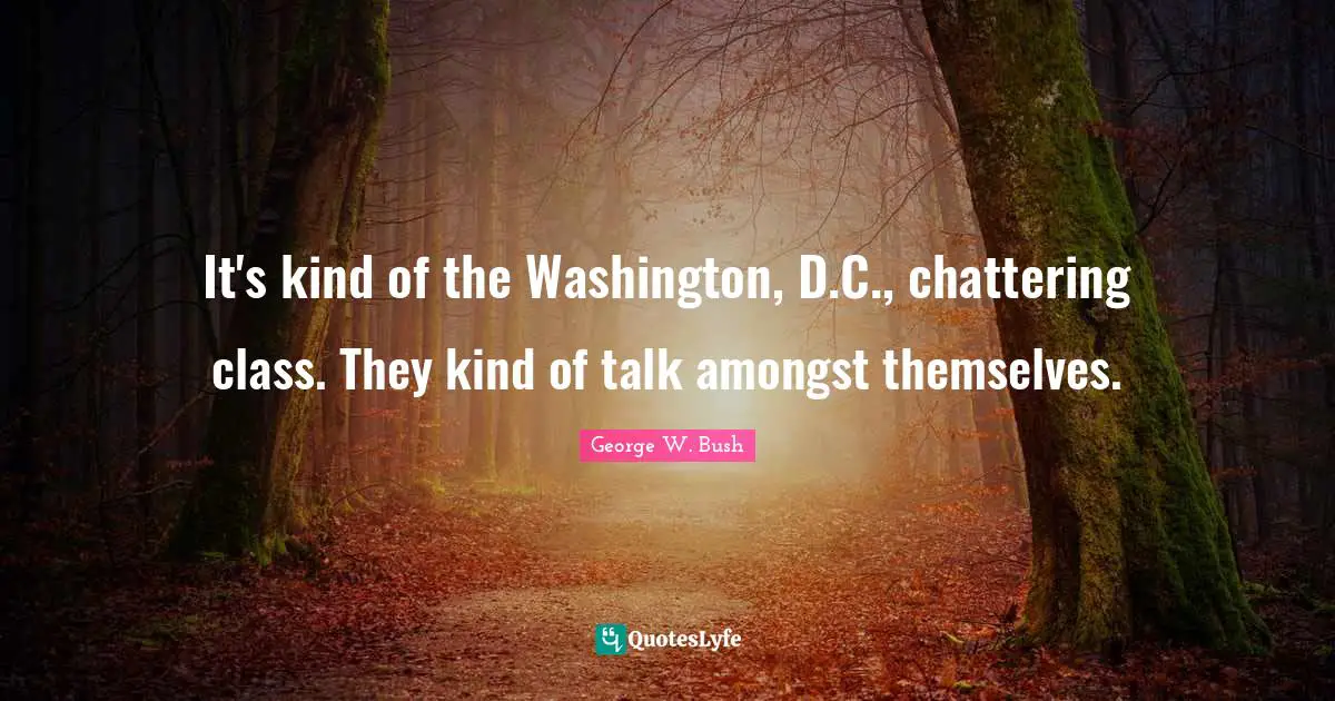 It's kind of the Washington, D.C., chattering class. They kind of talk amongst themselves.
