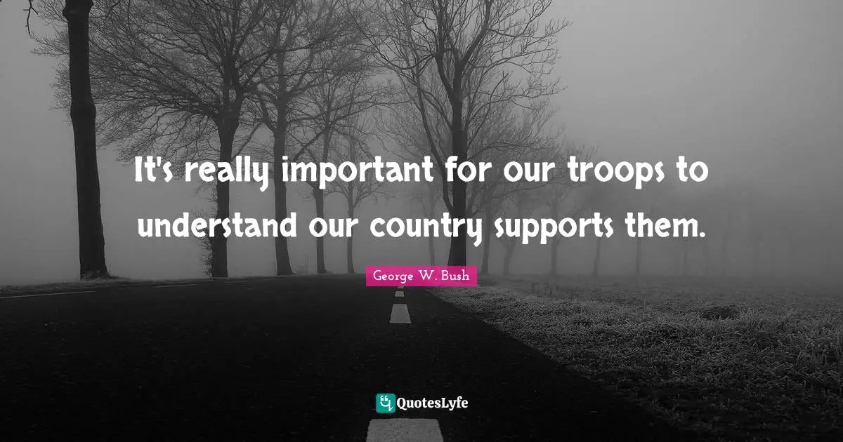 It's really important for our troops to understand our country supports them.
