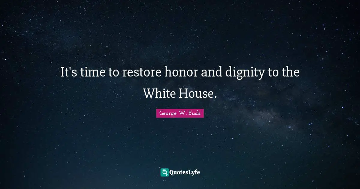 It's time to restore honor and dignity to the White House.