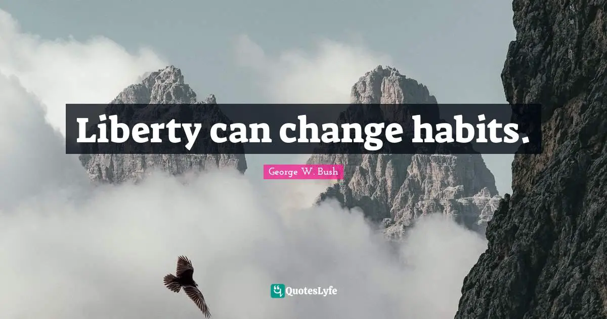 Liberty can change habits.
