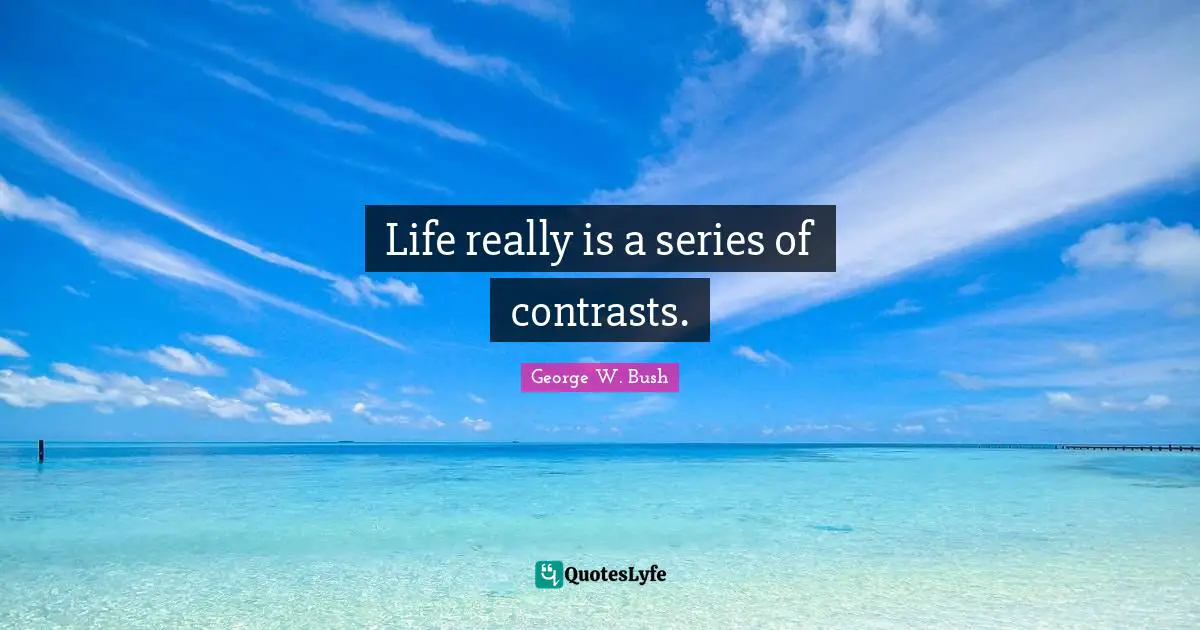 Life really is a series of contrasts.