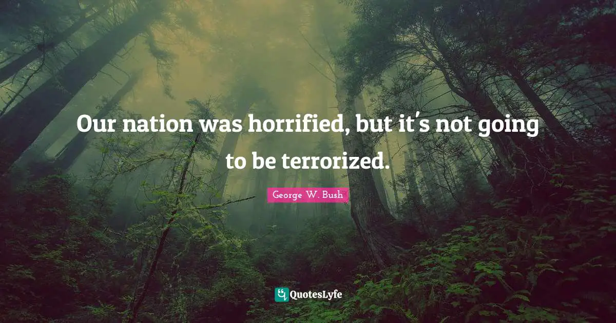 Our nation was horrified, but it's not going to be terrorized.