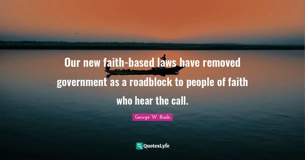 Our new faith-based laws have removed government as a roadblock to people of faith who hear the call.