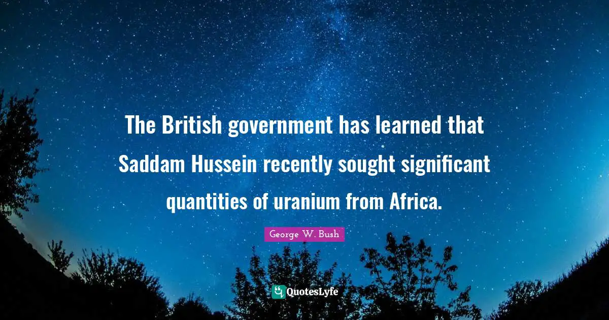 The British government has learned that Saddam Hussein recently sought significant quantities of uranium from Africa.