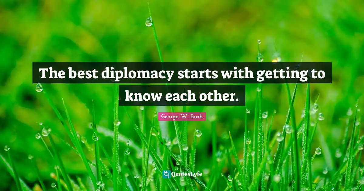 The best diplomacy starts with getting to know each other.