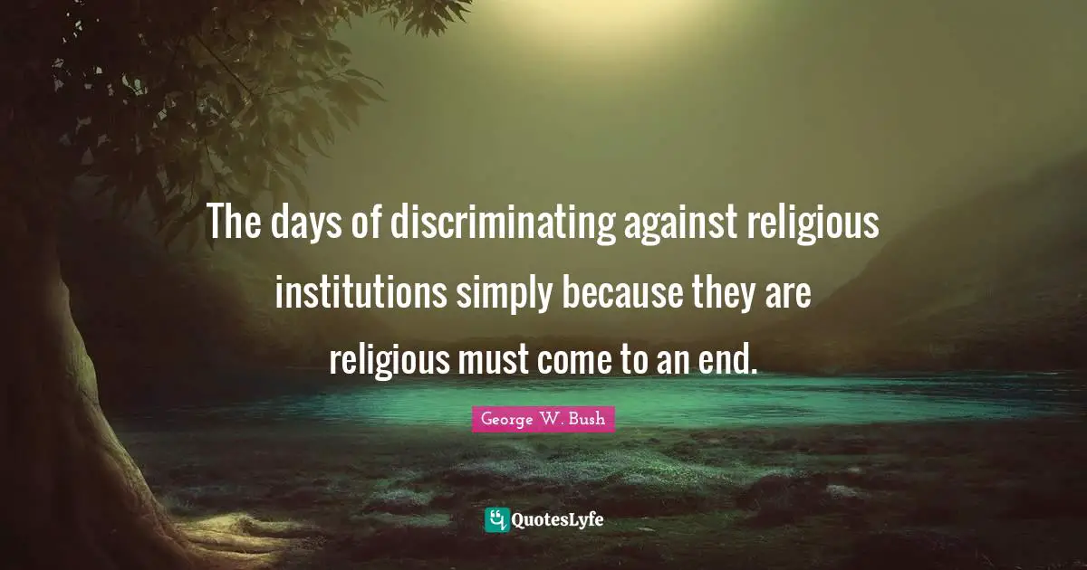 The days of discriminating against religious institutions simply because they are religious must come to an end.