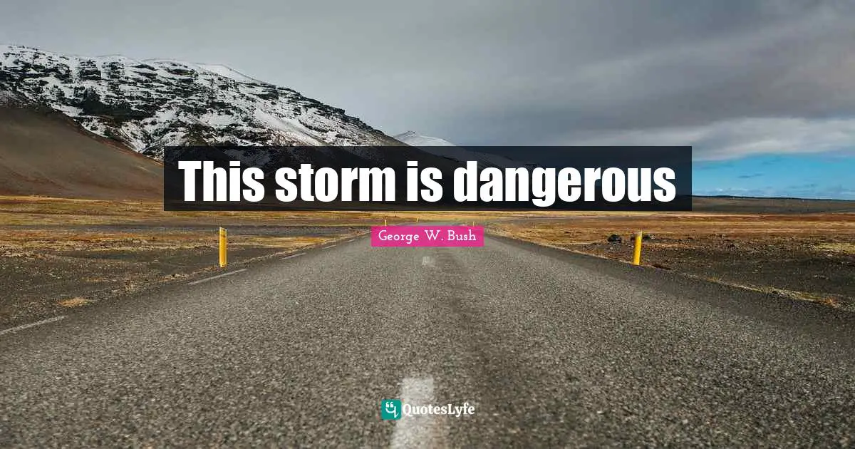 This storm is dangerous