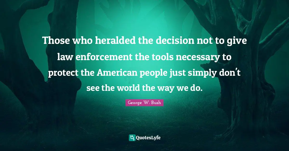 Those who heralded the decision not to give law enforcement the tools necessary to protect the American people just simply don't see the world the way we do.