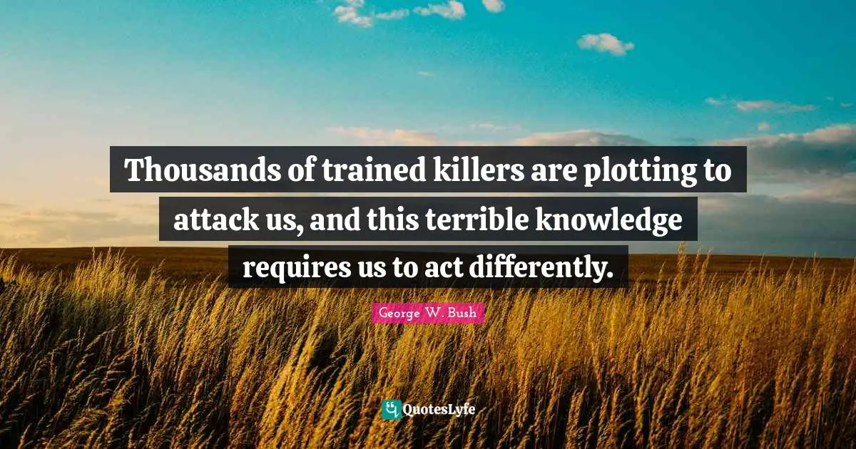 Thousands of trained killers are plotting to attack us, and this terrible knowledge requires us to act differently.