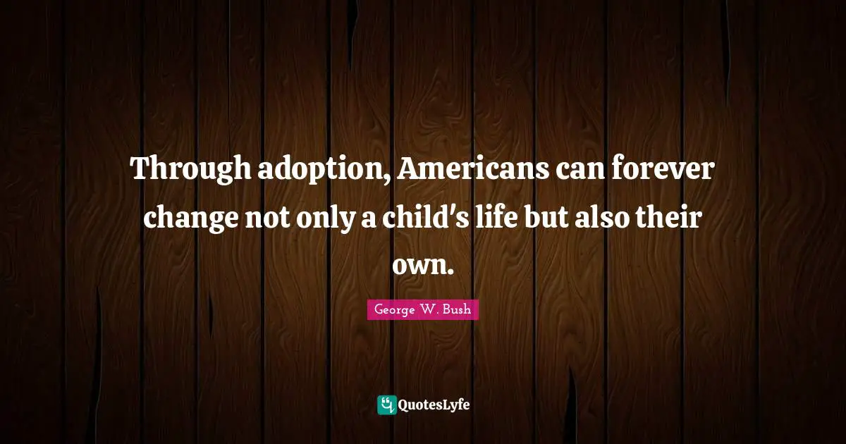 Through adoption, Americans can forever change not only a child's life but also their own.