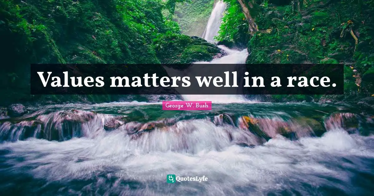 Values matters well in a race.