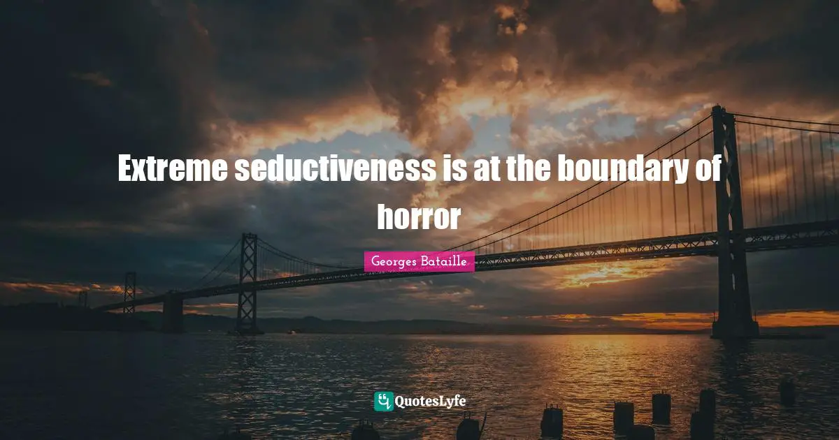 Extreme seductiveness is at the boundary of horror