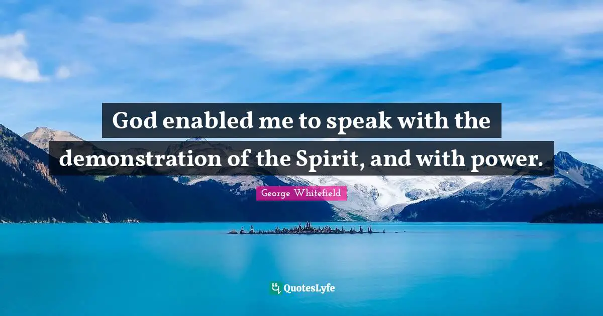 God enabled me to speak with the demonstration of the Spirit, and with power.