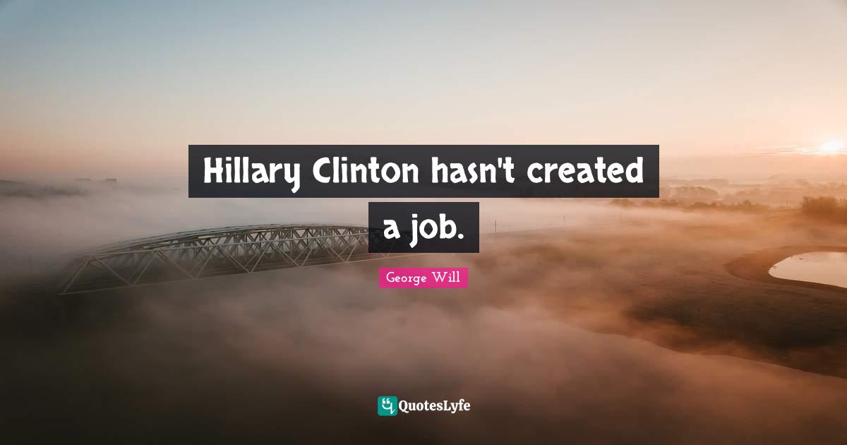 Hillary Clinton hasn't created a job.