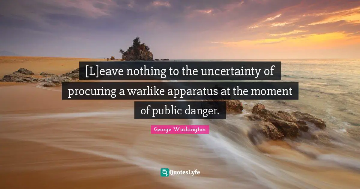 [L]eave nothing to the uncertainty of procuring a warlike apparatus at the moment of public danger.