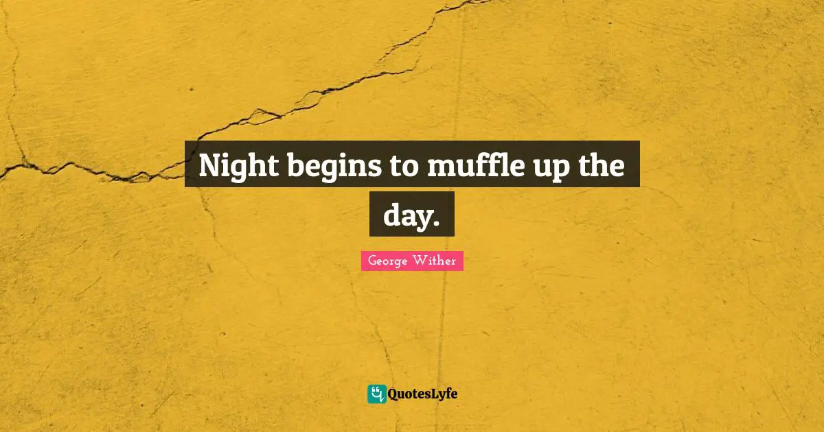 Night begins to muffle up the day.