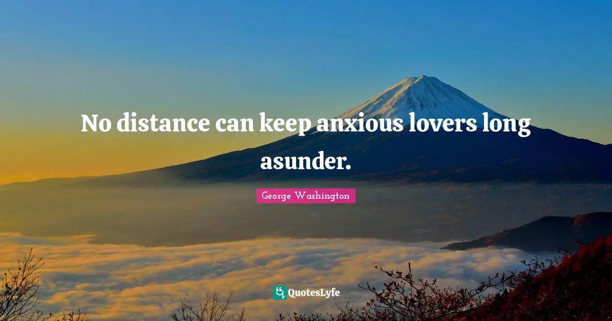 No distance can keep anxious lovers long asunder.