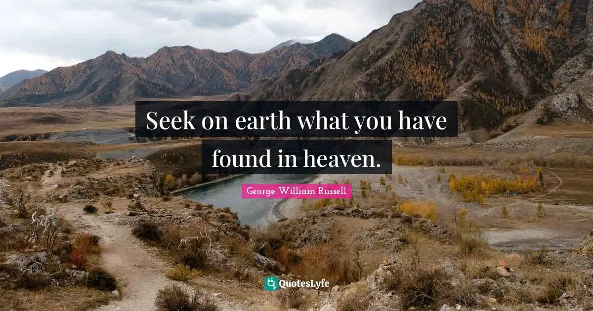 Seek on earth what you have found in heaven.