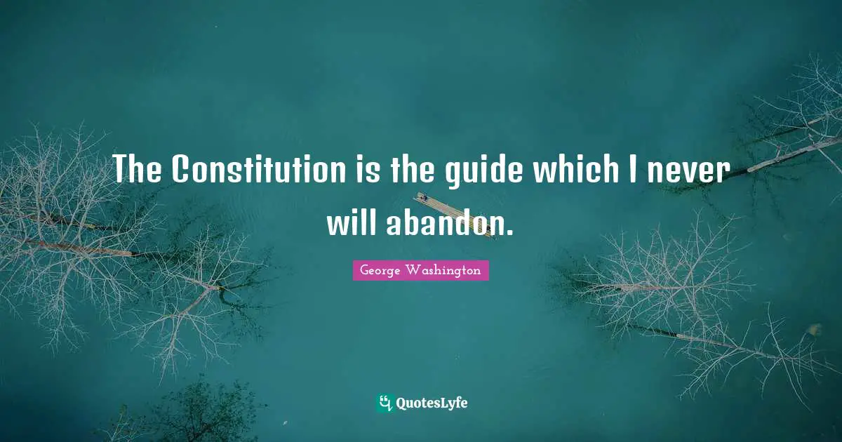 America Quotes: "The Constitution is the guide which I never will abandon."