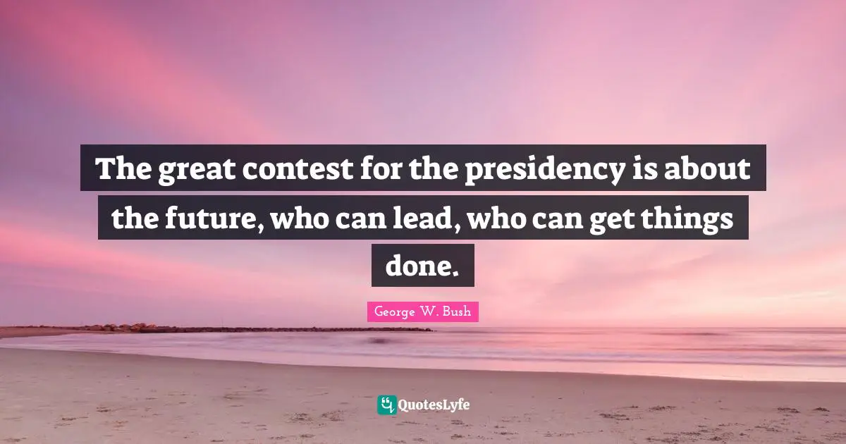 The great contest for the presidency is about the future, who can lead, who can get things done.
