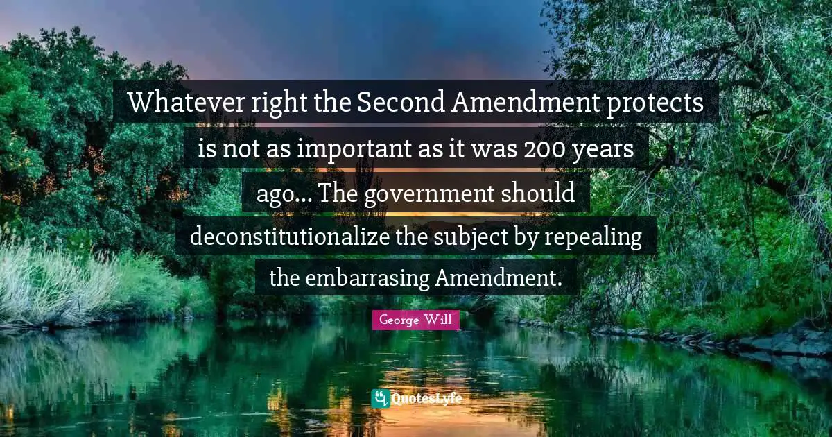 Whatever right the Second Amendment protects is not as important as it was 200 years ago... The government should deconstitutionalize the subject by repealing the embarrasing Amendment.