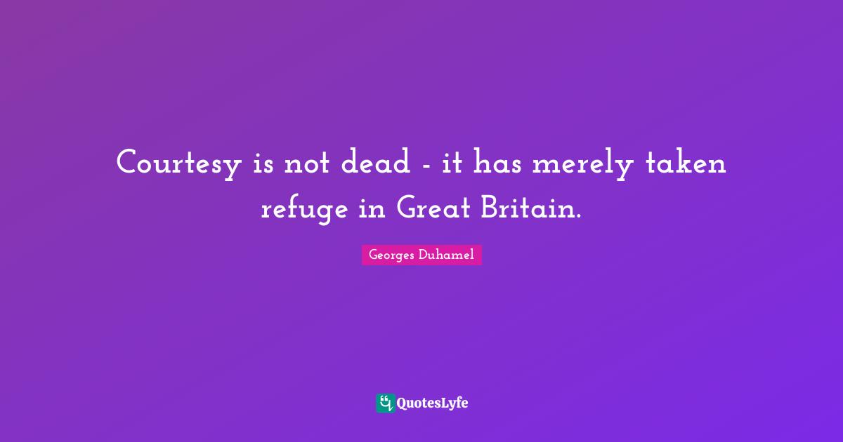 Courtesy is not dead - it has merely taken refuge in Great Britain.